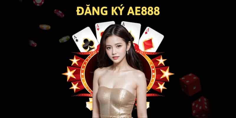 Đăng Ký AE888 – Hướng Dẫn Các Bước Tạo Tài Khoản Chơi