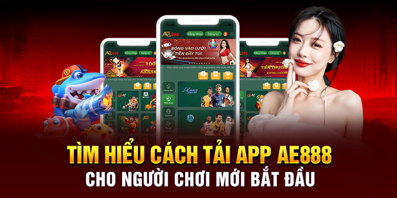 Tải App AE888 Đơn Giản Và Trải Nghiệm Mượt Mà